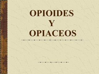 OPIOIDES  Y  OPIACEOS 