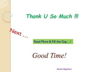 Good Time!
Berhan Begashaw
Thank U So Much !!!
Read More & Fill the Gap!
 
