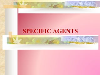 SPECIFIC AGENTS
 