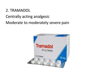 2. TRAMADOL
Centrally acting analgesic
Moderate to moderately severe pain
 