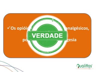 23
Os opióides, mesmo sendo analgésicos,
podem induzir hiperalgesia
 