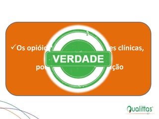 Os opióides, mesmo em doses clínicas,
podem causar constipação
37
Efeitos Farmacológicos
 