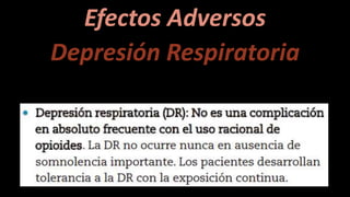 Efectos Adversos
Depresión Respiratoria
 
