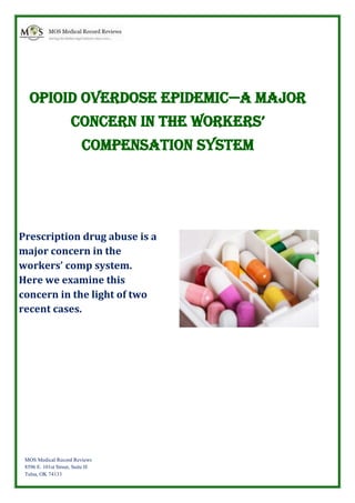 Opioid Overdose Epidemic—a Major
ConCern in the Workers’
Compensation System
Prescription drug abuse is a
major concern in the
workers’ comp system.
Here we examine this
concern in the light of two
recent cases.
MOS Medical Record Reviews
8596 E. 101st Street, Suite H
Tulsa, OK 74133
 