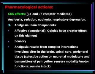 Pharmacological actions: <ul><li>CNS effects:  (  and   receptor-mediated) </li></ul><ul><li>Analgesia, sedation, eu...