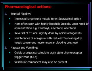 Pharmacological actions: <ul><li>Truncal Rigidity:  </li></ul><ul><ul><li>Increased large trunk muscle tone: Supraspinal a...