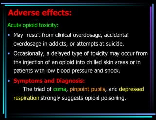 <ul><li>Acute opioid toxicity:   </li></ul><ul><li>May  result from clinical overdosage, accidental overdosage in addicts,...