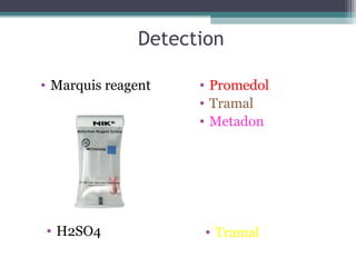 Detection
• Marquis reagent • Promedol
• Tramal
• Metadon
• H2SO4 • Tramal
 