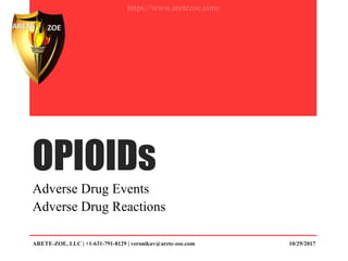 OPIOIDs
Adverse Drug Events
Adverse Drug Reactions
https://www.aretezoe.com/
ARETE-ZOE, LLC | +1-631-791-8129 | veronikav@...