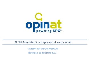 Academia de Ciències Mèdiques
Barcelona, 22 de febrero 2017
El Net Promoter Score aplicado al sector salud
 