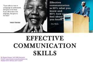 EFFECTIVE
COMMUNICATION
SKILLSBy Ranjeet Kumar, Soft Skills Instructor
Email# ranjeet.kumar@amanfoundation.org
Mobile# 0333-7207616, 0333-7234357
 