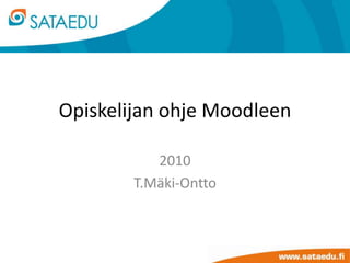Opiskelijan ohje Moodleen 2010 T.Mäki-Ontto 