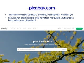 pixabay.com
• Tekijänoikeusvapaita valokuvia, piirroksia, videoklippejä, musiikkia ym.
• Hakutulosten ensimmäisellä rivill...