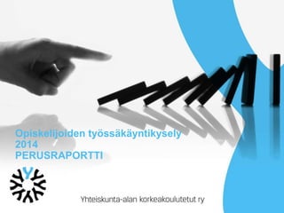 Opiskelijoiden työssäkäyntitutkimus
2014
 