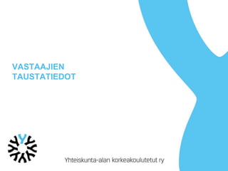 VASTAAJIEN
TAUSTATIEDOT
 