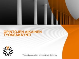 OPINTOJEN AIKAINEN
TYÖSSÄKÄYNTI

 