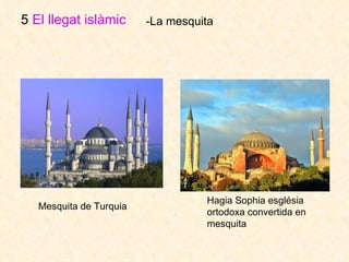5  El llegat islàmic   -La mesquita Hagia Sophia  església ortodoxa convertida en mesquita Mesquita de Turquia  