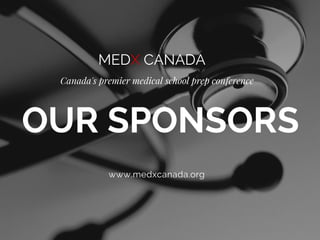 MEDX CANADA
OUR SPONSORS
Canada's premier medical school prep conference
www.medxcanada.org
 