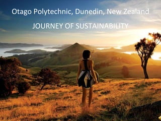 Otago Polytechnic, Dunedin, New Zealand JOURNEY OF SUSTAINABILITY 