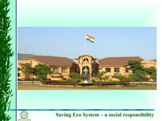 Saving Eco System – a social responsibility
 