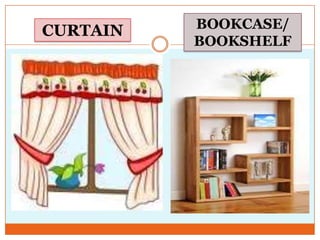 CURTAIN

BOOKCASE/
BOOKSHELF

 