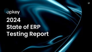© Opkey. All rights reserved.
2024
State of ERP
Testing Report
 