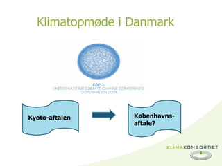 Klimatopmøde i Danmark Kyoto-aftalen Københavns- aftale? 