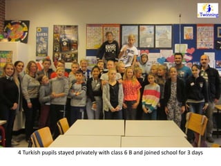 4 Turkish pupils stayed privately with class 6 B and joined school for 3 days 
 