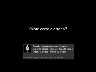 Existe certo e errado?
 