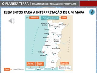 O PLANETA TERRA | CARACTERÍSTICAS E FORMAS DE REPRESENTAÇÃO
ELEMENTOS PARA A INTERPRETAÇÃO DE UM MAPA
Areal Editores
 