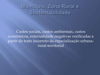 Custos sociais, custos ambientais, custos
econômicos, externalidade negativas verificadas a
partir do trato incorreto da espacialização urbana-
rural-territorial
 