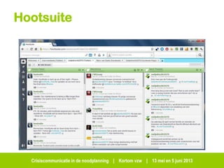 Crisiscommunicatie in de noodplanning | Kortom vzw | 13 mei en 5 juni 2013
Hootsuite
 