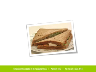Crisiscommunicatie in de noodplanning | Kortom vzw | 13 mei en 5 juni 2013
 