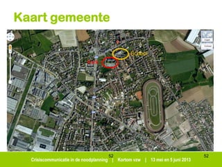 Crisiscommunicatie in de noodplanning | Kortom vzw | 13 mei en 5 juni 2013
52
Kaart gemeente
52
School
Kerk
 