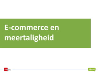 E-commerce en
meertaligheid
 
