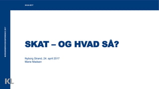 SKAT – OG HVAD SÅ?
Nyborg Strand, 24. april 2017
Marie Madsen
BORGERSERVICEKONFERENCE2017 25-04-2017
 