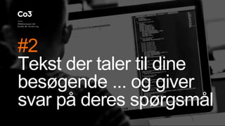 #2
Tekst der taler til dine
besøgende ... og giver
svar på deres spørgsmål
 