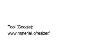 Tool (Google):
www.material.io/resizer/
 