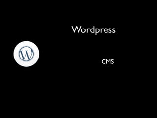 Wordpress


      CMS
 