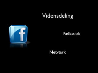 Vidensdeling

        F?llesskab



  Netv?rk
 