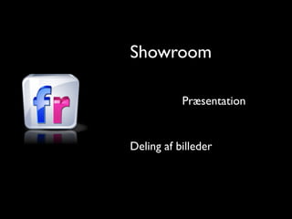 Showroom

           Pr?sentation


Deling af billeder
 