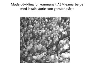 Modeludvikling for kommunalt ABM-samarbejde med lokalhistorie som genstandsfelt 