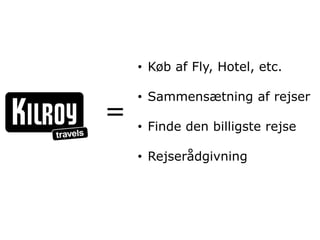 • Køb af Fly, Hotel, etc.

    • Sammensætning af rejser
=   • Finde den billigste rejse

    • Rejserådgivning
 