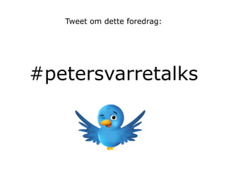 Tweet om dette foredrag:




#petersvarretalks
 