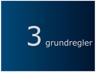 3   grundregler
 