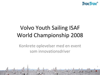Volvo Youth Sailing ISAF World Championship 2008 Konkrete oplevelser med en event som innovationsdriver 