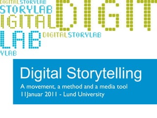 Digital Storytelling A movement, a method and a media tool  11Januar 2011 - Lund University  
