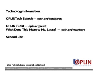 Technology information... OPLINTech Search  —  oplin.org/techsearch OPLIN 4Cast —  oplin.org/4cast What Does This Mean to ...