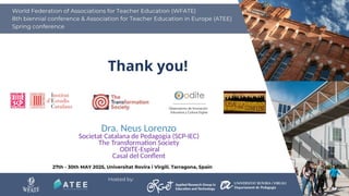 Thank you!
Dra. Neus Lorenzo
Societat Catalana de Pedagogia (SCP-IEC)
The Transformation Society
ODITE-Espiral
Casal del Conflent
 