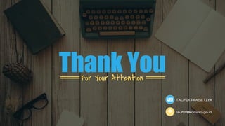 Thank YouFor Your Attention
TAUFIK PRASETIYA
tauf017@kominfo.go.id
 